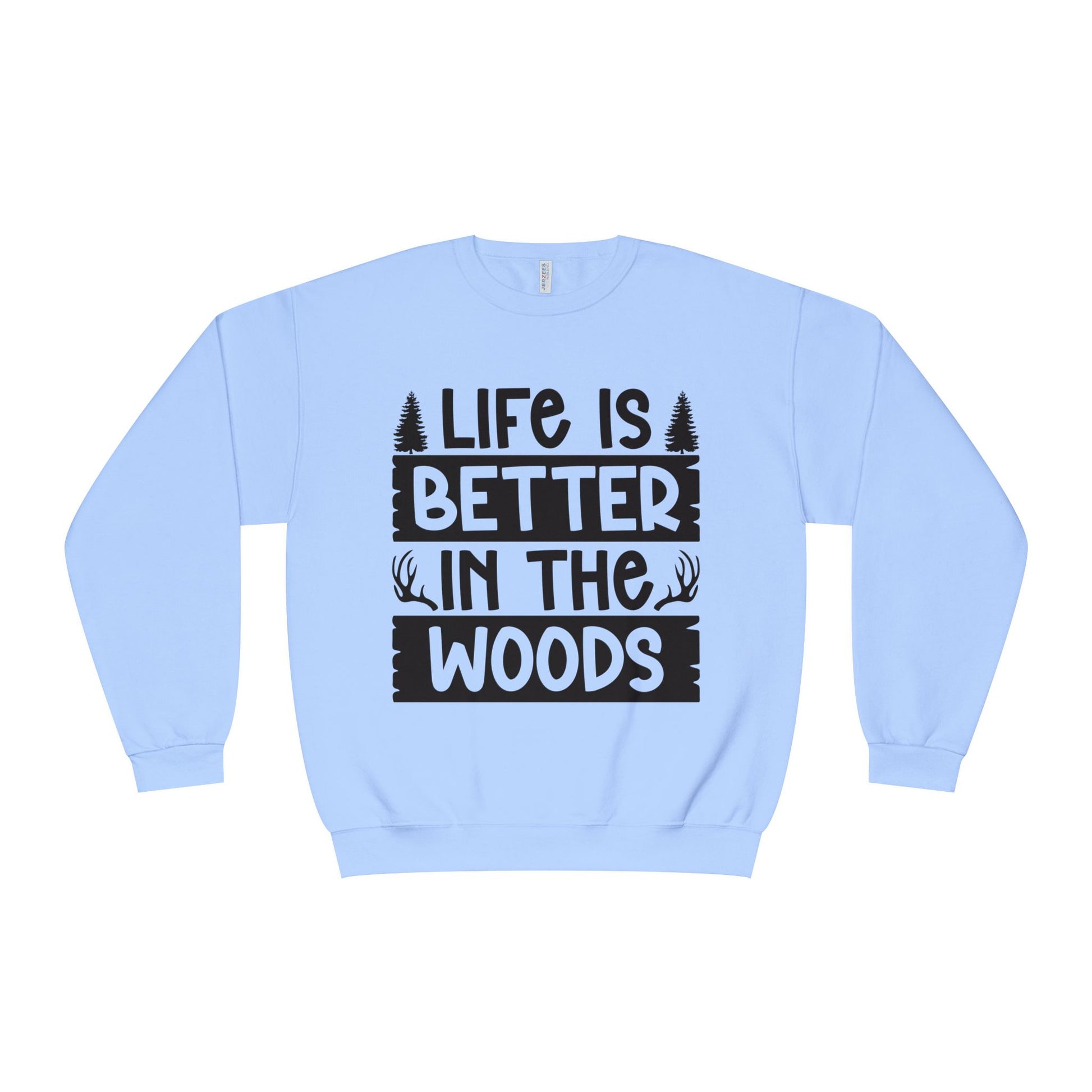 LIFE IS BETTER IN THE WOODS Comfy Sweatshirt, camping, hunting, nature