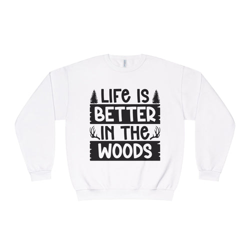 LIFE IS BETTER IN THE WOODS Comfy Sweatshirt, camping, hunting, nature