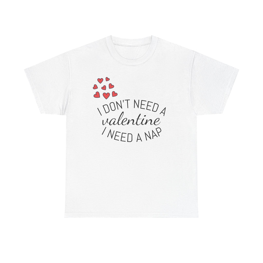 Valentine’s Day Tee — 'I need a Nap' Cute Comfy Shirt