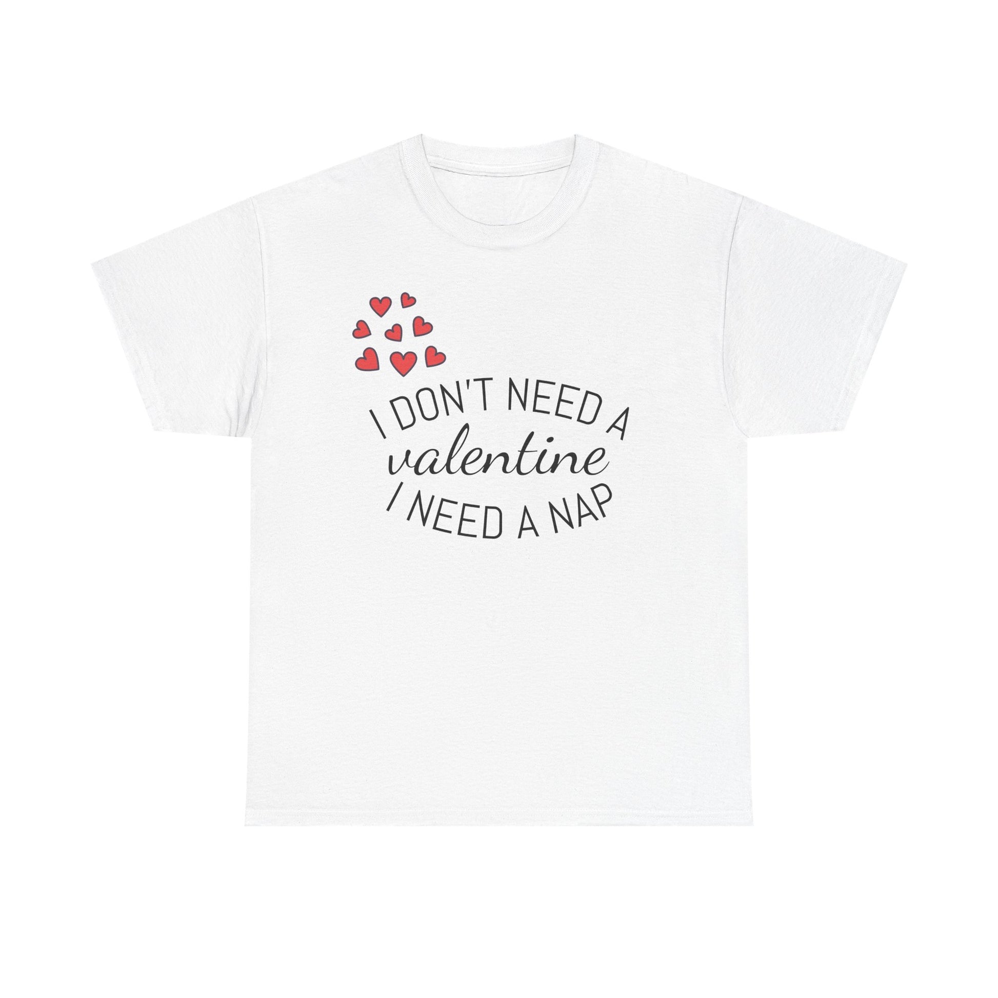 Valentine’s Day Tee — 'I need a Nap' Cute Comfy Shirt