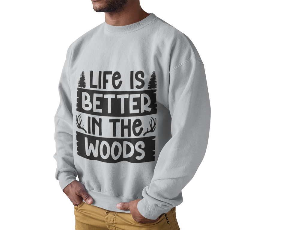 LIFE IS BETTER IN THE WOODS Comfy Sweatshirt, camping, hunting, nature