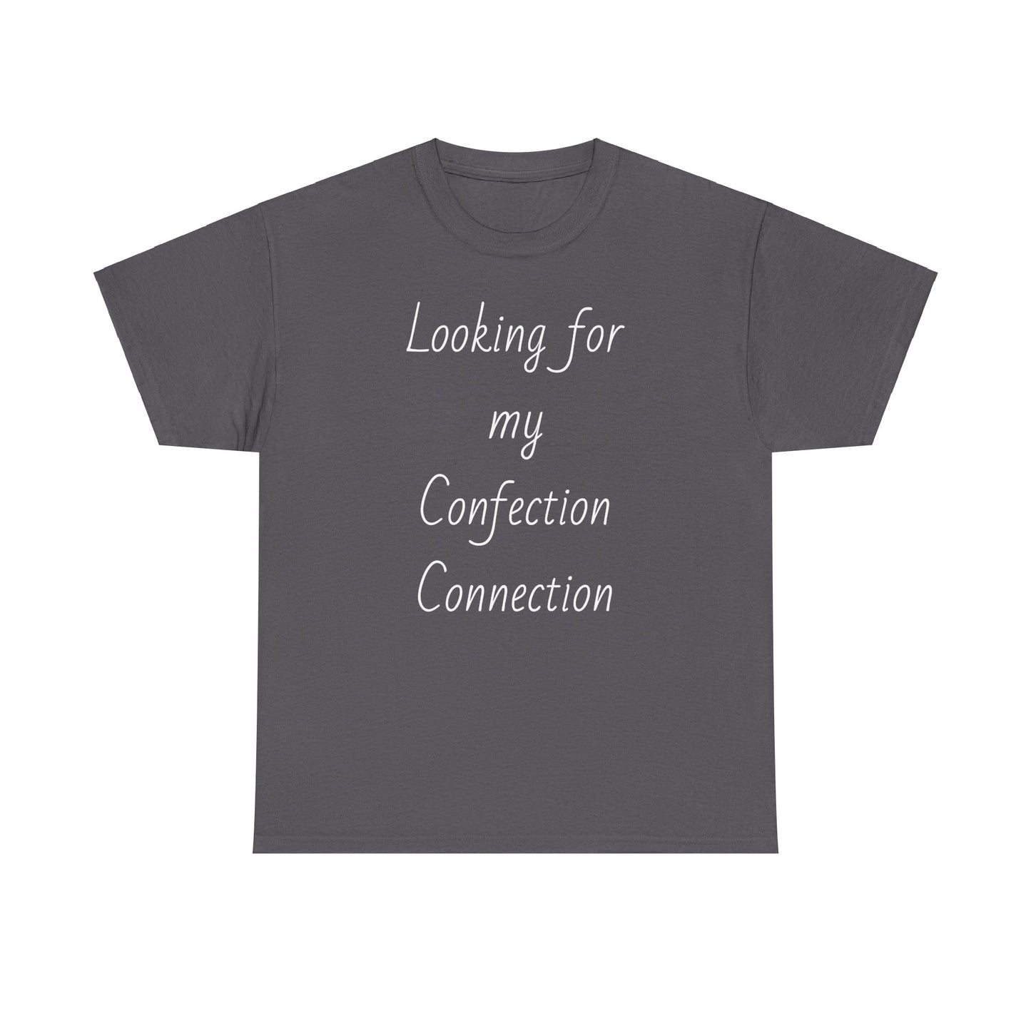 Grey t-shirt displaying the slogan "Looking for my Confection Connection"