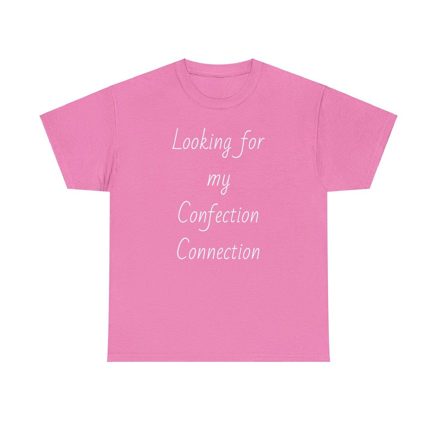 Pink t-shirt displaying the slogan "Looking for my Confection Connection"