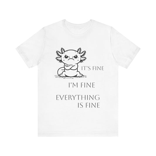 Grumpy Axolotl "I'm FINE" - Short Sleeve T-shirt